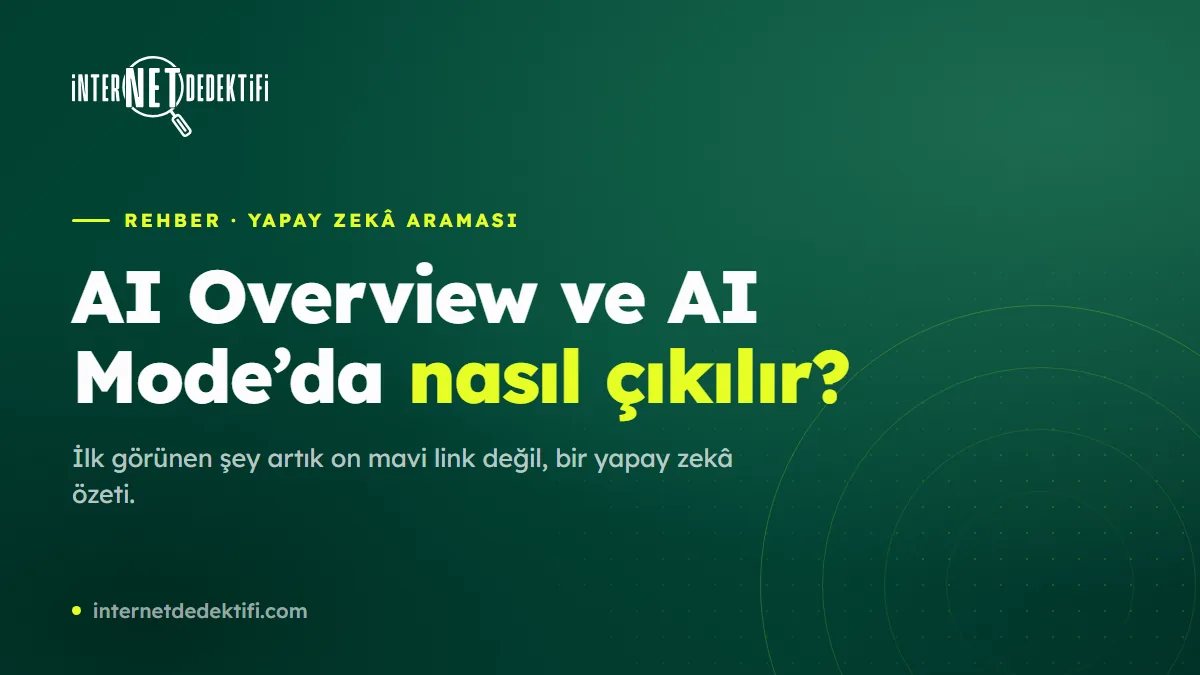 Google AI Overview ve AI Mode'da Nasıl Çıkılır?