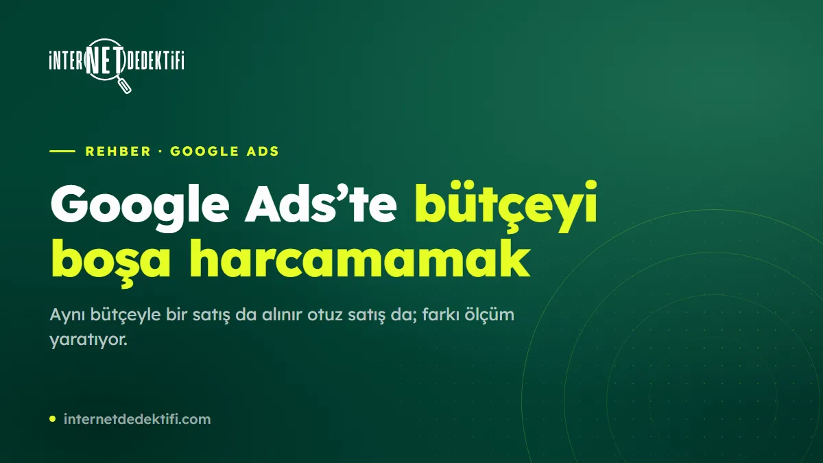 Google Ads KOBİ Rehberi: Bütcenizi Boşa Harcamayın