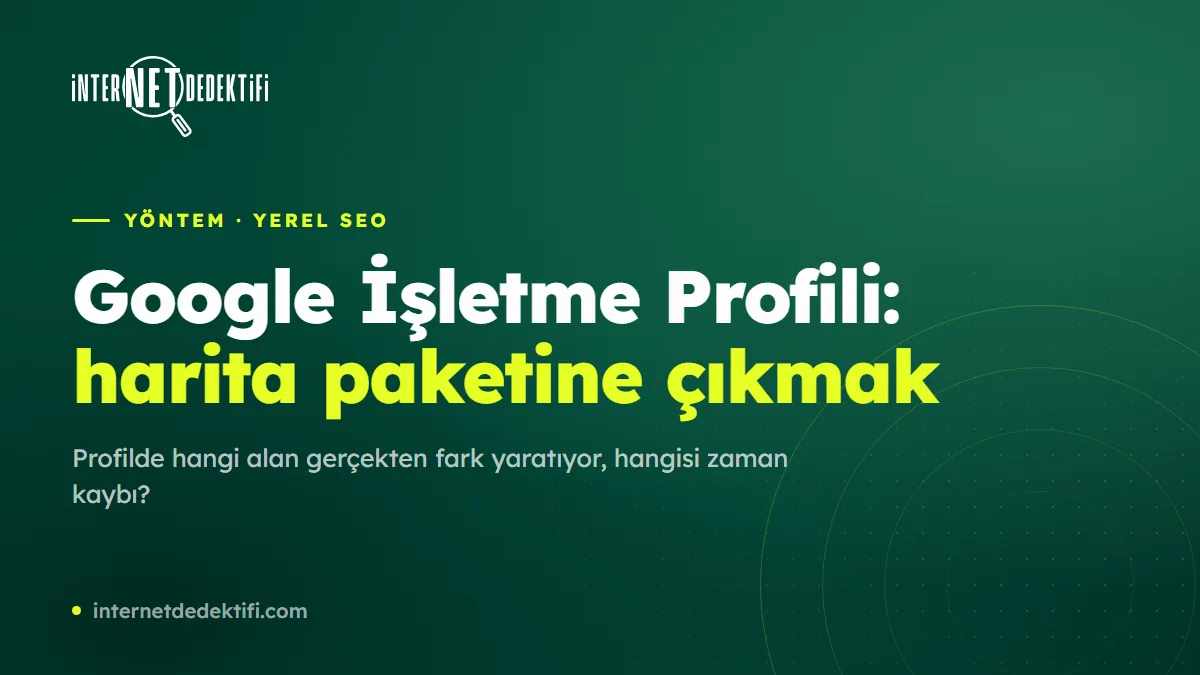 Google İşletme Profili: Harita Paketine Çıkma Rehberi