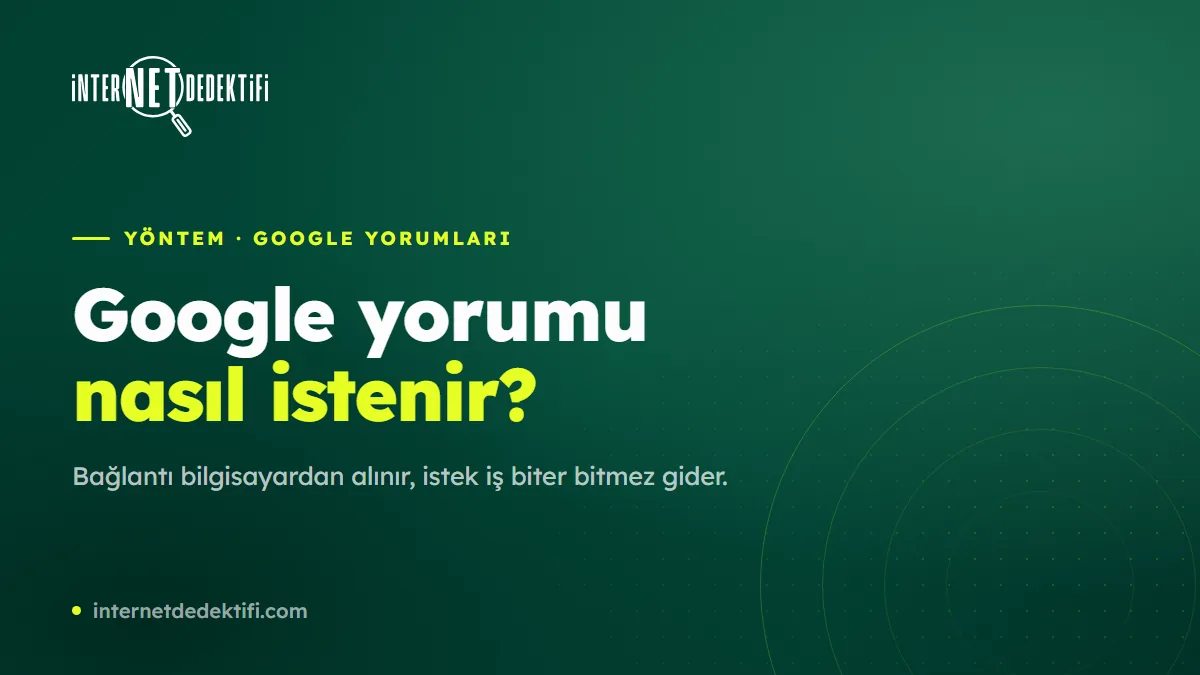 Google Yorumu Nasıl İstenir? Bağlantı, Zamanlama, Cevap