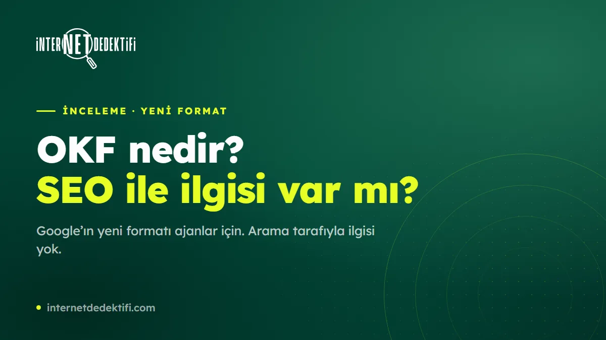 OKF Nedir? Google'ın Yeni Formatının SEO ile İlgisi Var mı?