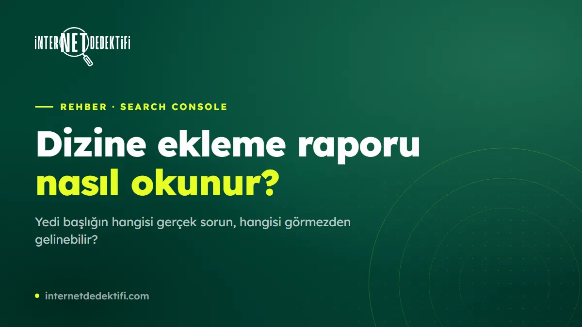 Search Console'da Dizine Ekleme Raporu Nasıl Okunur?