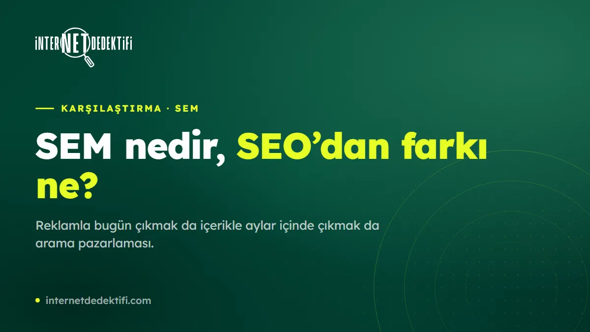 SEM Nedir? SEO ile Farkı ve Birlikte Kullanımı