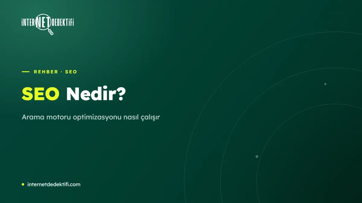 SEO Nedir? Arama Motoru Optimizasyonu Nasıl Çalışır?