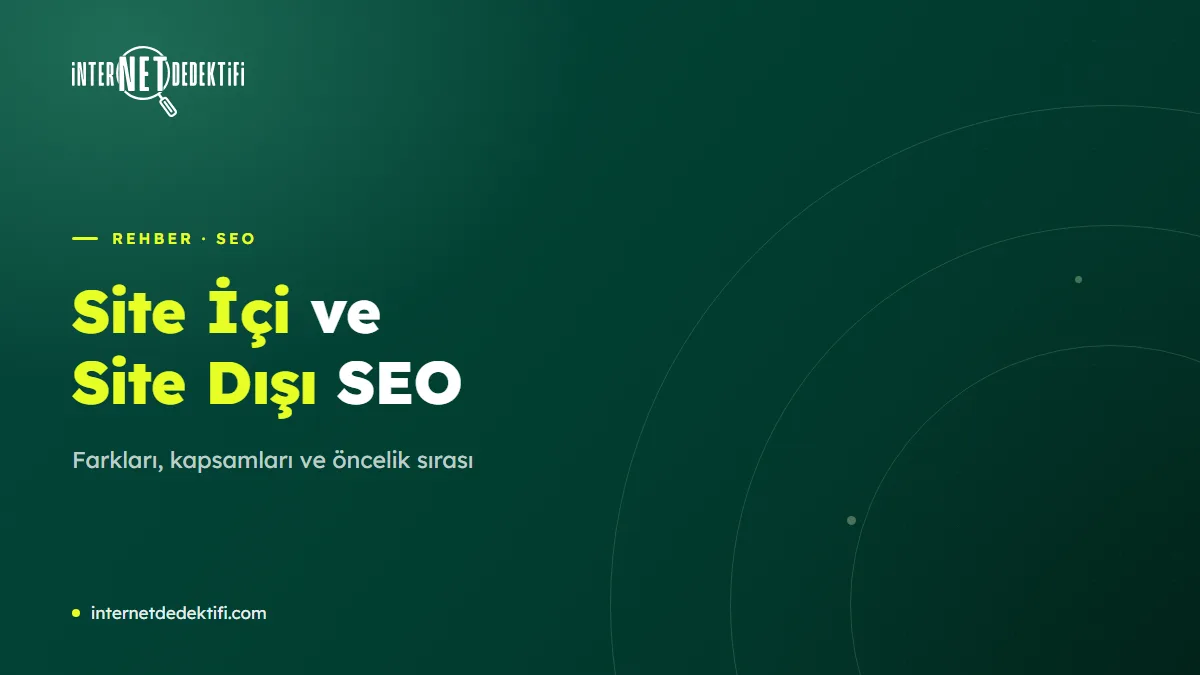 Site İçi ve Site Dışı SEO Nedir? Farkları ve Öncelik Sırası