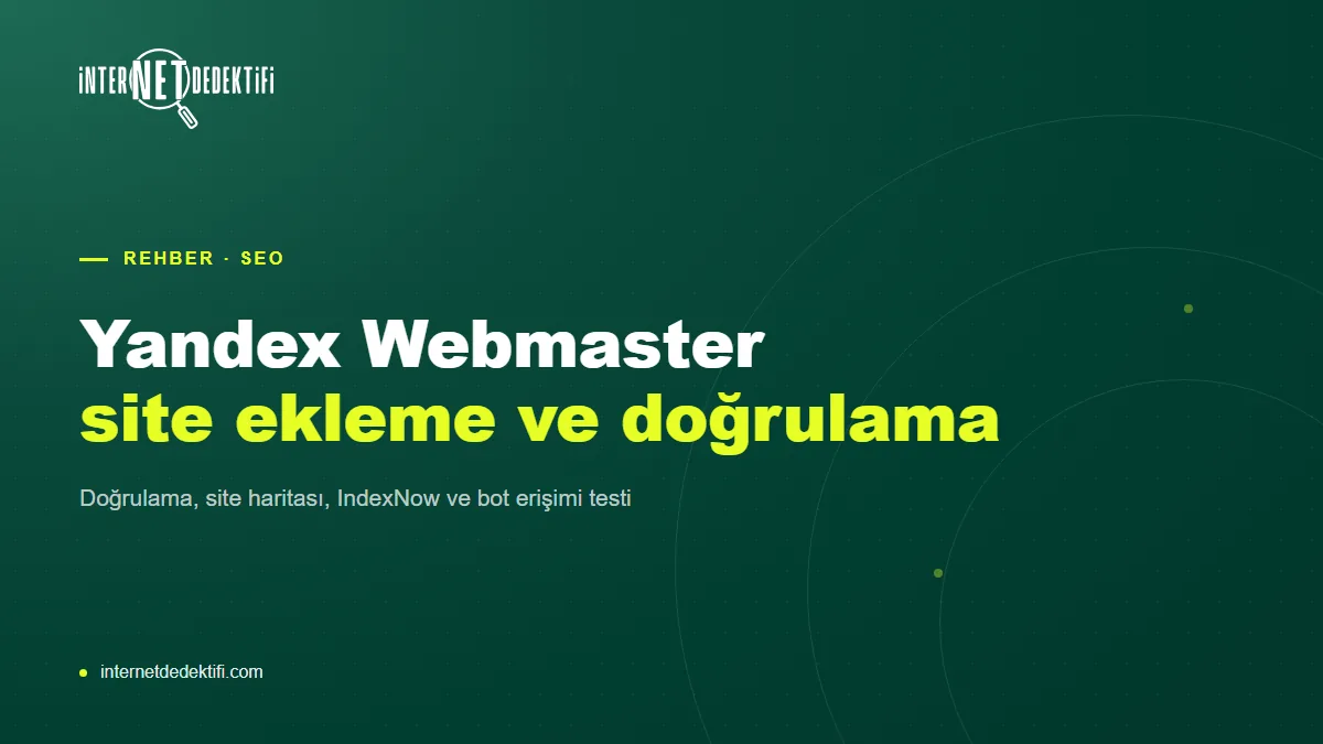 Yandex Webmaster Nedir? Site Ekleme, Doğrulama ve Site Haritası
